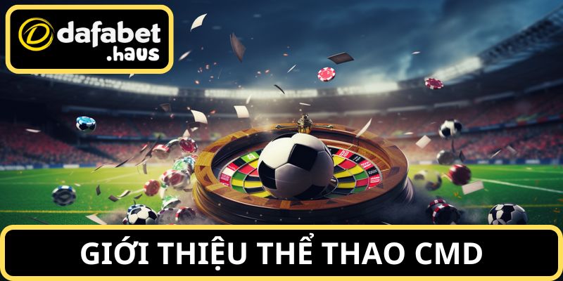 Sảnh CMD thể thao hot nhất sàn cược trực tuyến