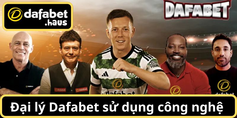 Đại lý Dafabet được sử dụng công nghệ hiện đại