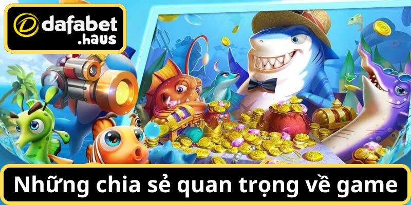 Một số chia sẻ quan trọng bạn cần biết về trò chơi
